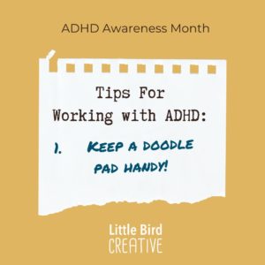 Tips for Working With ADHD 1. Keep a doodle pad handy