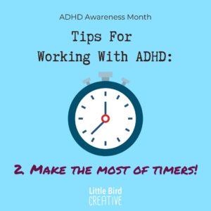 Tips for working with ADHD 2. Make the most of timers