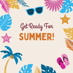 A decorative image with flowers and summery items around the edge. Text reads "get ready for Summer!"